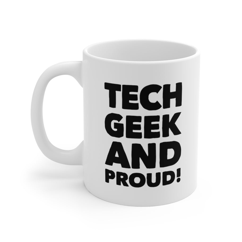 Tech Geek and Proud Mug - 11oz