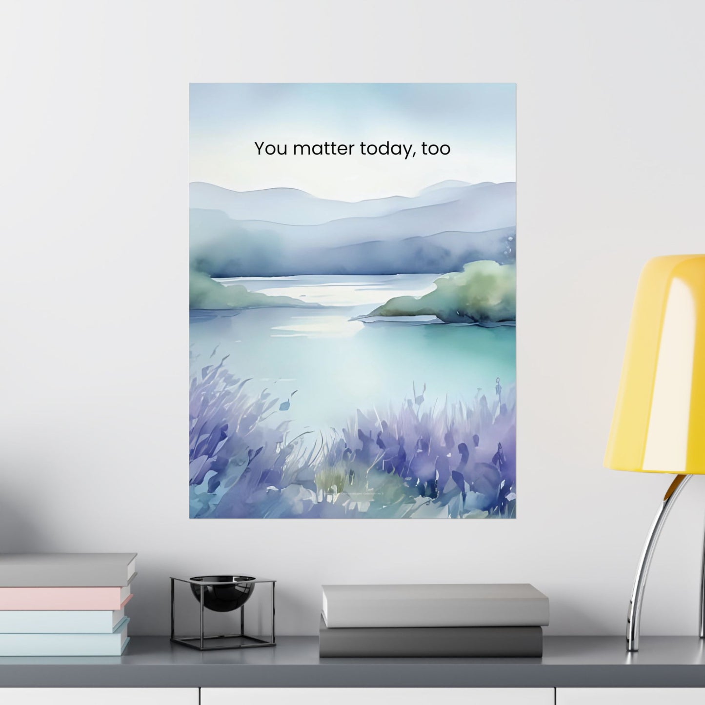 You Matter Today, Too Wall Art Calming Affirmation Poster Therapy Office Decor Emotional Wellness Print Mindfulness Landscape Wisely Spoken Calm Landscapes Collection