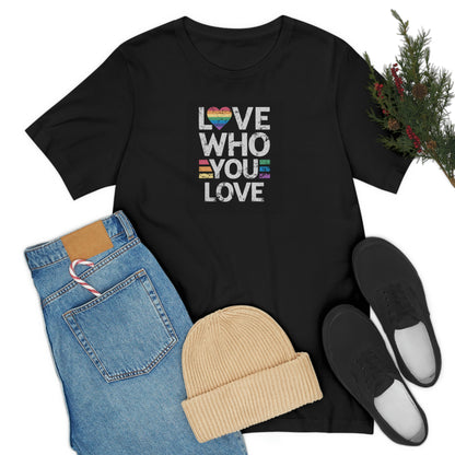 Love Who You Love Unisex T Shirt