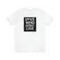 Love Who You Love Unisex T Shirt