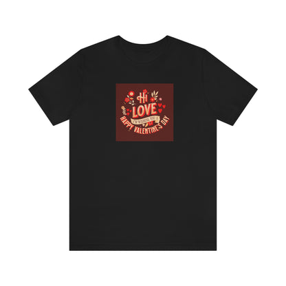 Hi Love Valentine Greeting Unisex T Shirt