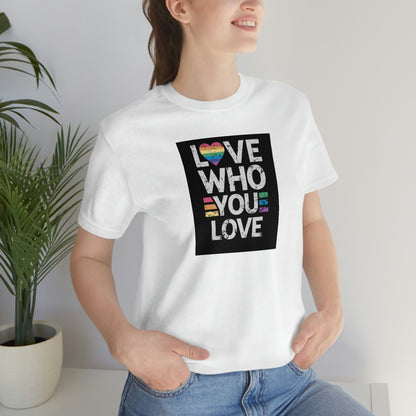 Love Who You Love Unisex T Shirt