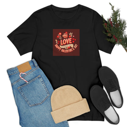 Hi Love Valentine Greeting Unisex T Shirt
