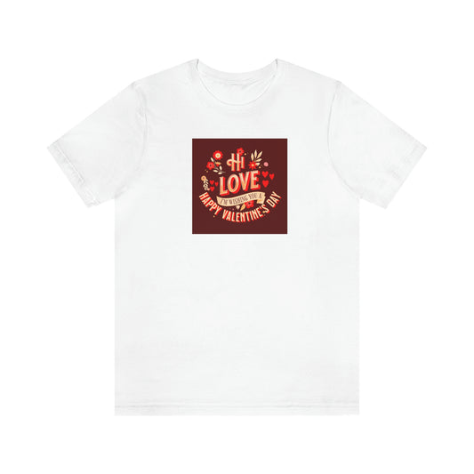 Hi Love Valentine Greeting Unisex T Shirt