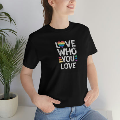 Love Who You Love Unisex T Shirt